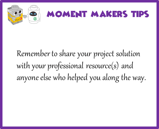 Remember to share your project solution with your professional resource(s) and anyone else who helped you along the way.